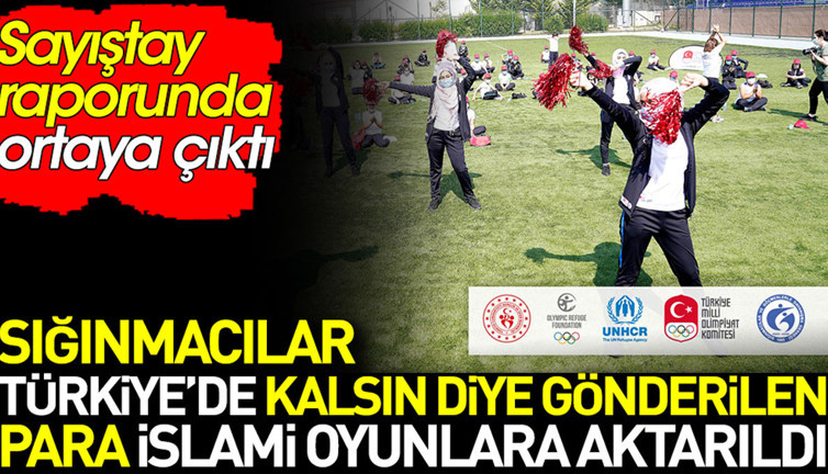 Sığınmacılar Türkiye’de kalsın diye gönderilen para İslami oyunlara aktarıldı. Sayıştay raporunda ortaya çıktı