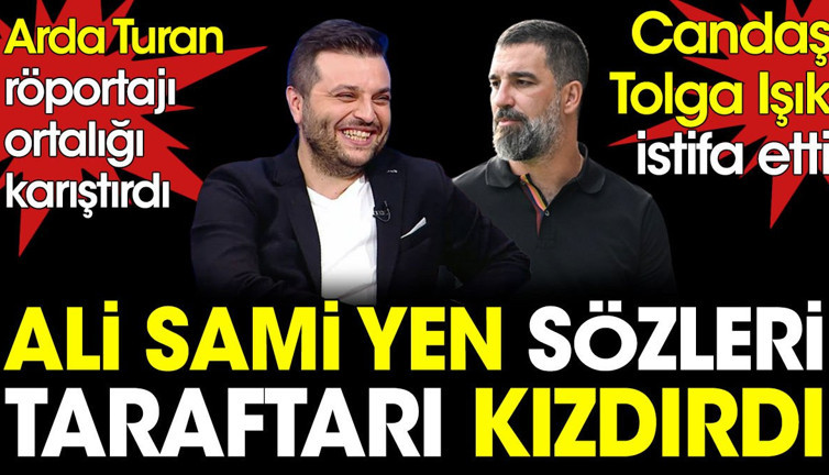 Arda Turan röportajı ortalığı karıştırdı. Ali Sami Yen'e söylenenler Candaş Tolga Işık'ı istifa ettirdi