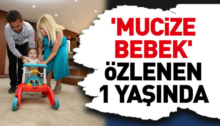 'Mucize bebek' Özlenen 1 yaşında