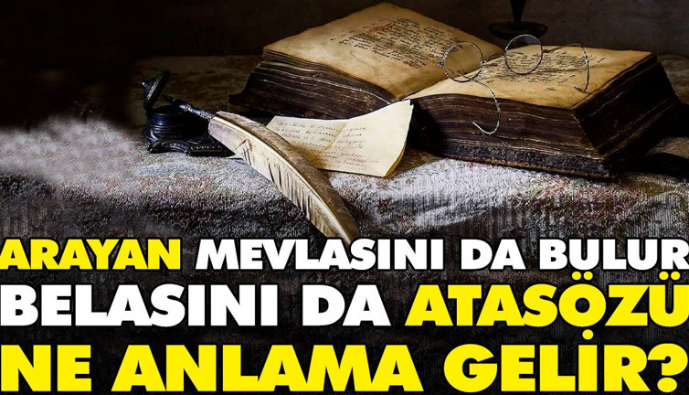 Arayan mevlasını da bulur belasını da atasözü ne anlama gelir?