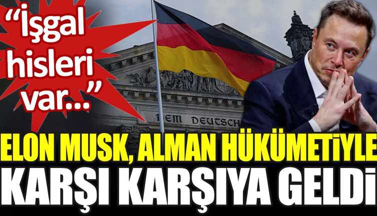 Elon Musk, Alman hükümetiyle karşı karşıya geldi. “İşgal hisleri var...”