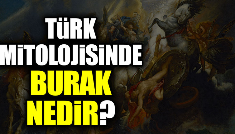 Türk mitolojisinde Burak nedir?