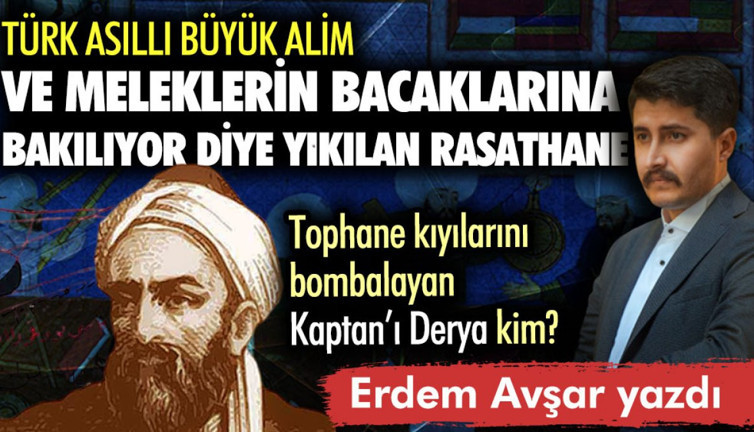 Türk asıllı büyük alim ve meleklerin bacaklarına bakılıyor diye yıkılan rasathane