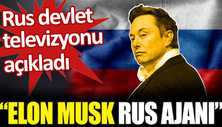 Rus devlet televizyonu açıkladı: Elon Musk Rus ajanı