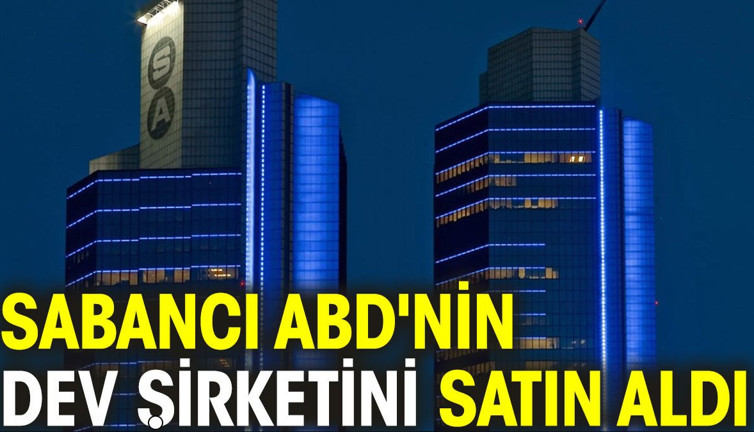 Sabancı ABD'nin dev şirketini satın aldı