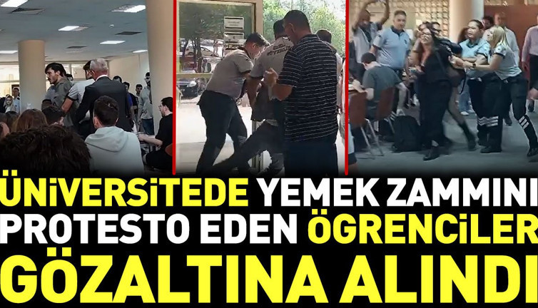 Üniversitede yemek zammını protesto eden öğrenciler gözaltına alındı