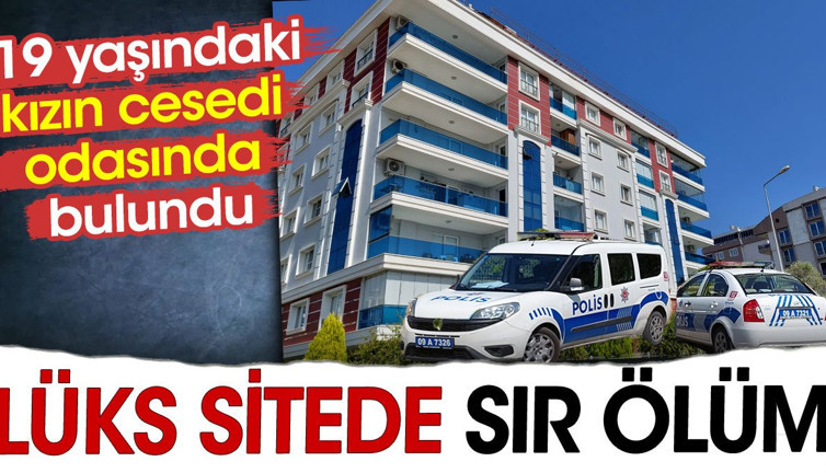 Lüks sitede sır ölüm. 19 yaşındaki kızın cesedi odasında bulundu