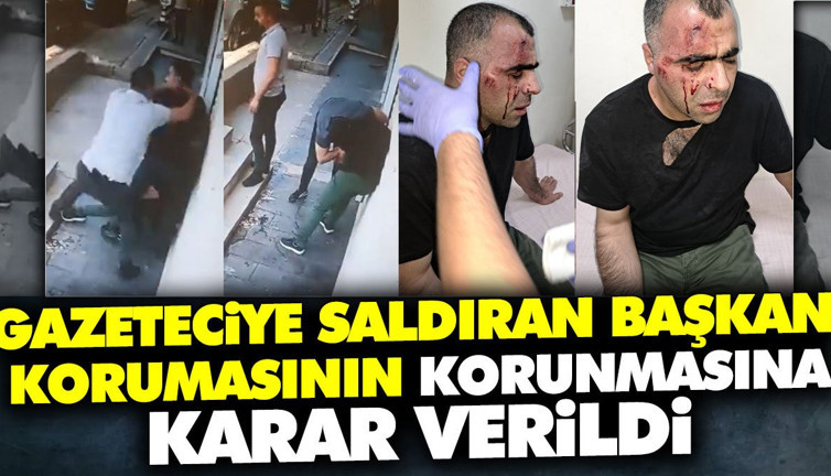 Gazeteciye saldıran başkan korumasının korunmasına karar verildi