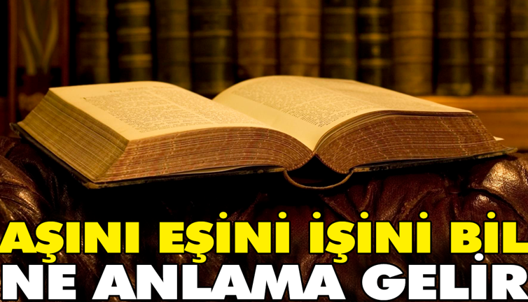 Aşını eşini işini bil atasözünün anlamı nedir?