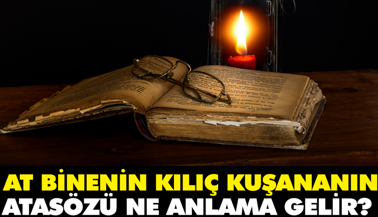 At binenin kılıç kuşananın atasözü ne anlama gelir?