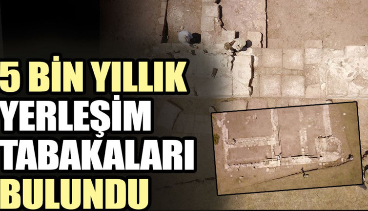 5 bin yıllık yerleşim tabakaları bulundu