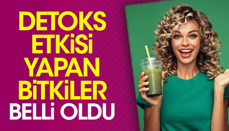 Detoks etkisi yapan bitkiler belli oldu