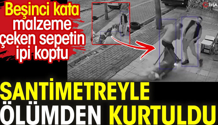 Santimetreyle ölümden döndü. Beşinci kata malzeme çeken sepetin ipi koptu