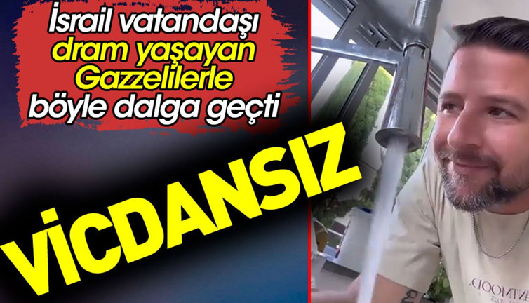 İsrail vatandaşı dram yaşayan Gazzelilerle böyle dalga geçti