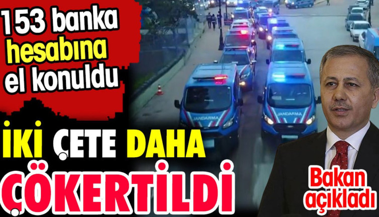 İki çete daha çökertildi. 153 banka hesabına el konuldu