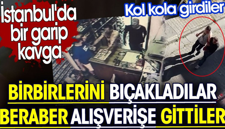 İstanbul'da bir garip kavga. Birbirlerini bıçakladılar beraber alışverişe gittiler