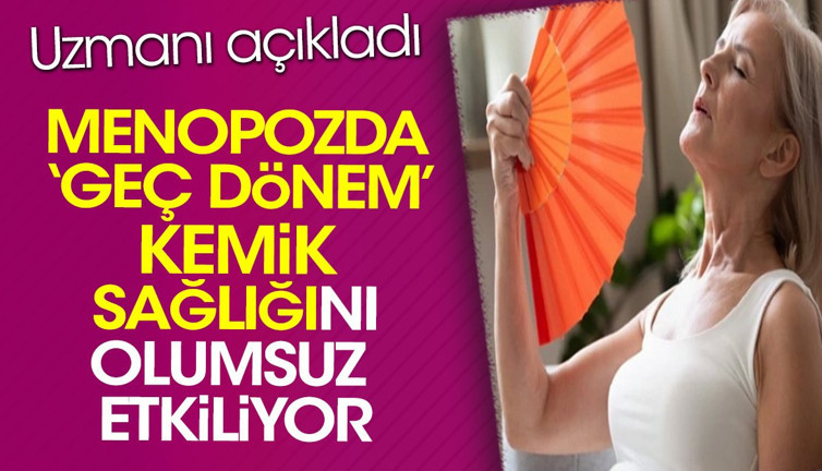 Menopozda ‘geç dönem’ kemik sağlığını olumsuz etkiliyor. Uzmanı açıkladı