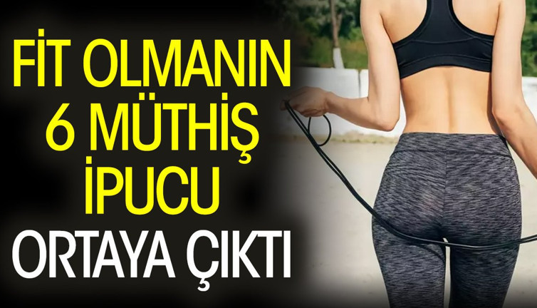Fit olmanın 6 müthiş ipucu ortaya çıktı