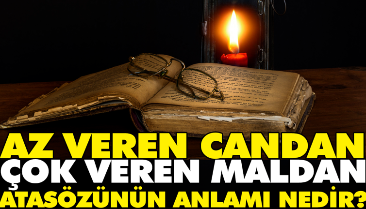 Az veren candan çok veren maldan atasözünün anlamı nedir?
