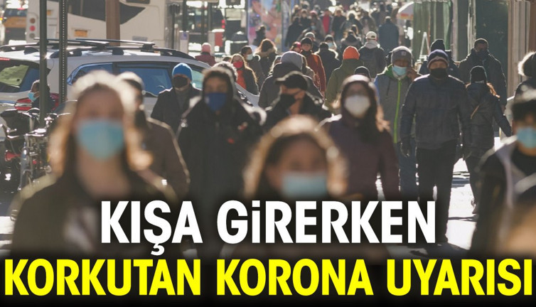 Kışa girerken korkutan korona uyarısı