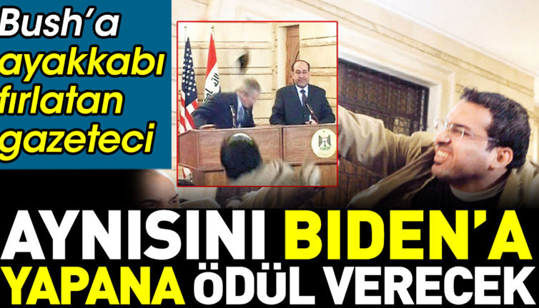 Bush’a ayakkabı fırlatan gazeteci aynısını Biden’a yapana ödül verecek