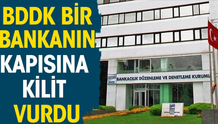 BDDK bir bankanın kapısına kilit vurdu