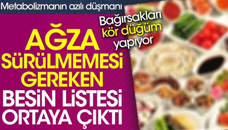 Ağza sürülmemesi gereken besin listesi ortaya çıktı. Metabolizmanın azılı düşmanı. Bağırsakları kör düğüm yapıyor