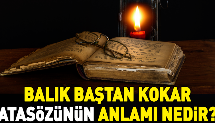 Balık baştan kokar atasözünün anlamı nedir?