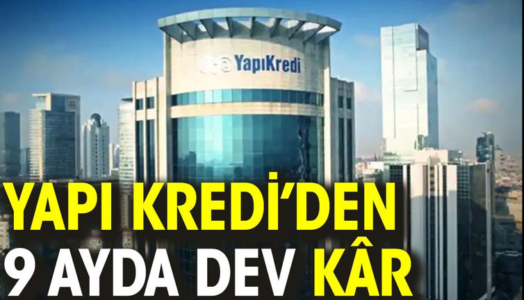 Yapı Kredi'den dokuz ayda dev kâr
