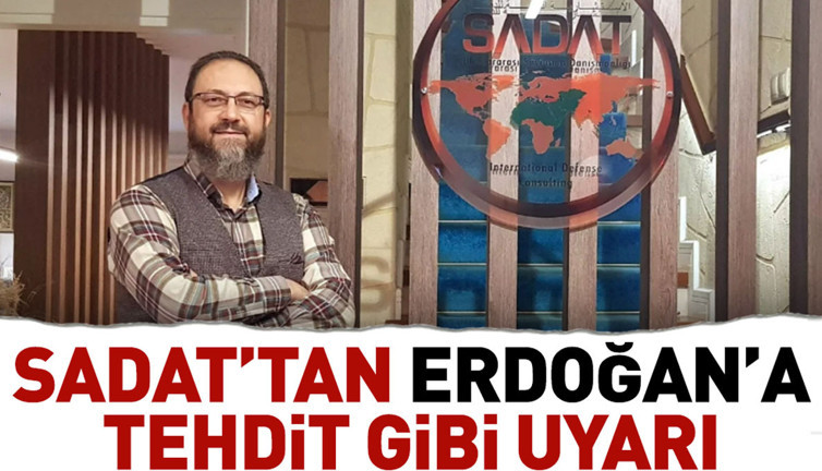 SADAT’tan Erdoğan’a tehdit gibi uyarı