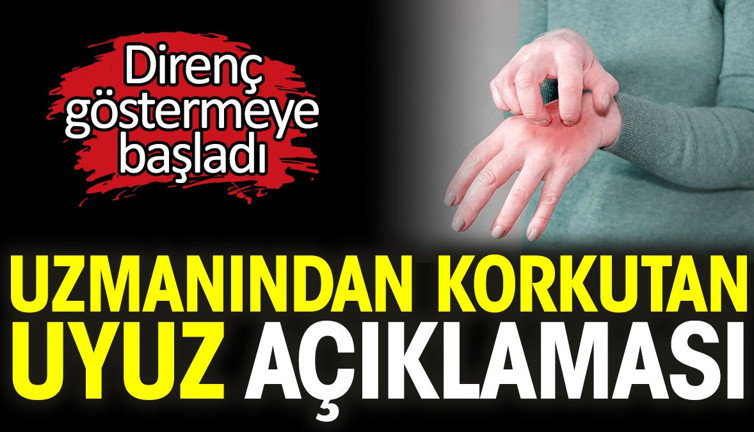 Uzmanından korkutan uyuz açıklaması. Direnç göstermeye başladı