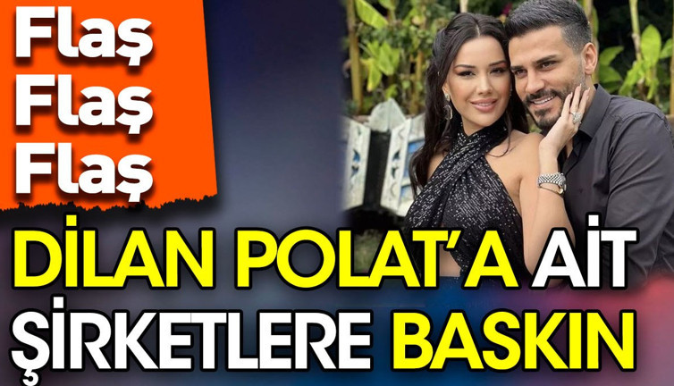 Dilan Polat'a ait 15 şirkette arama