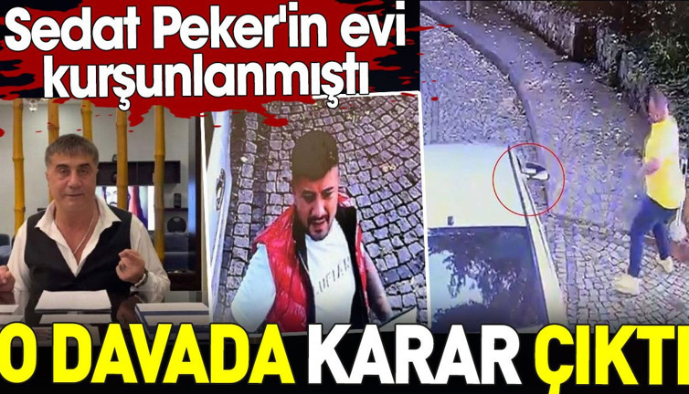 Sedat Peker'in evinin kurşunlandığı davada karar çıktı