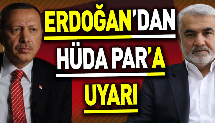 Erdoğan’dan HÜDA PAR'a uyarı