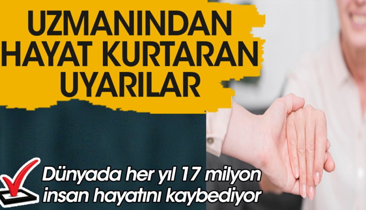 Dünyada her yıl 17 milyon insan hayatını kaybediyor. Uzmanından hayat kurtaran uyarılar
