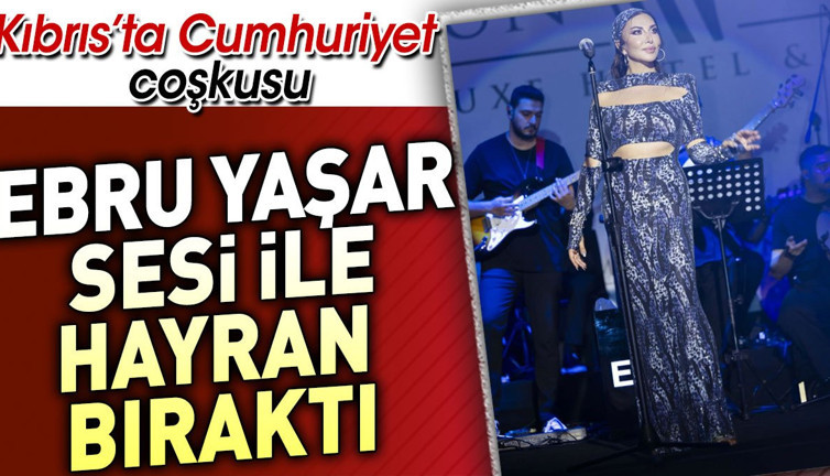 Kıbrıs'ta Ebru Yaşar fırtınası. Cumhuriyet kutlaması ile hayran bıraktı