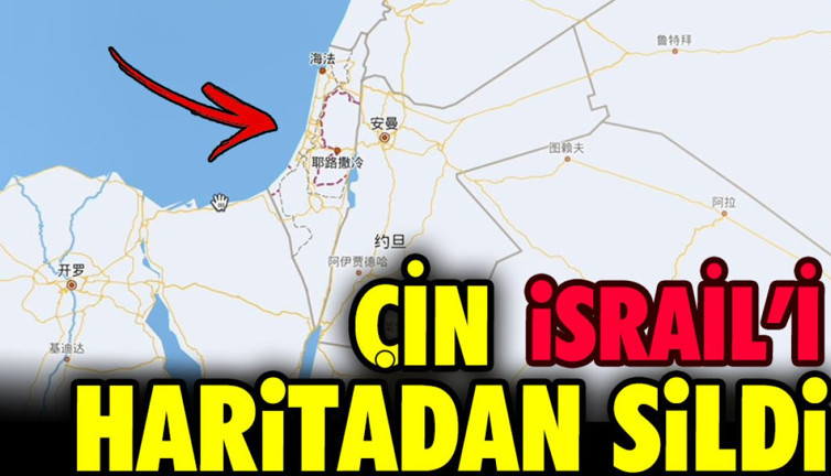 Çin İsrail'i haritadan sildi