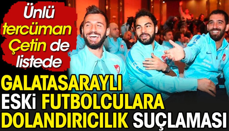 Galatasaraylı eski 2 futbolcuya dolandırıcılık suçlaması. Dolar bazında yıllık yüzde 2 bin faizle para sattıkları ortaya çıktı