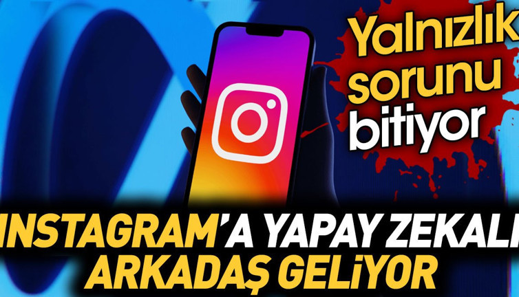 Yalnızlık sorunu bitiyor. İnstagram'a yapay zekalı arkadaş geliyor