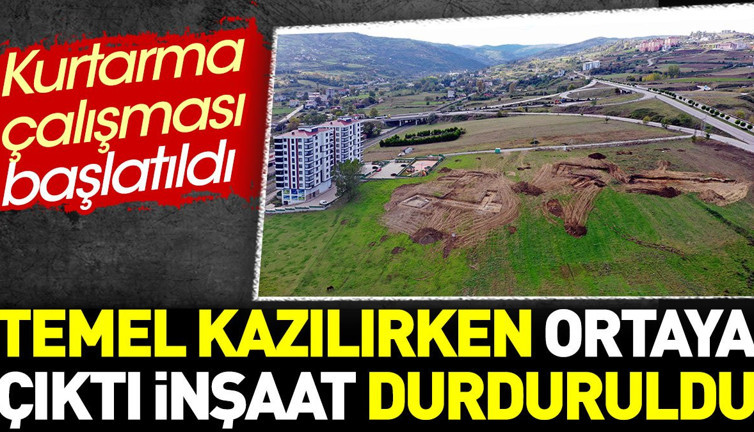 Temel kazılırken ortaya çıktı inşaat durduruldu. Kurtarma çalışması başlatıldı
