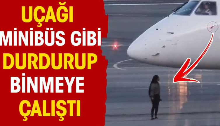 Uçağı minibüs gibi durdurup binmeye çalıştı