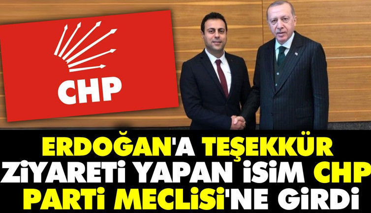 Erdoğan'a teşekkür ziyareti yapan isim CHP Parti Meclisi'ne girdi