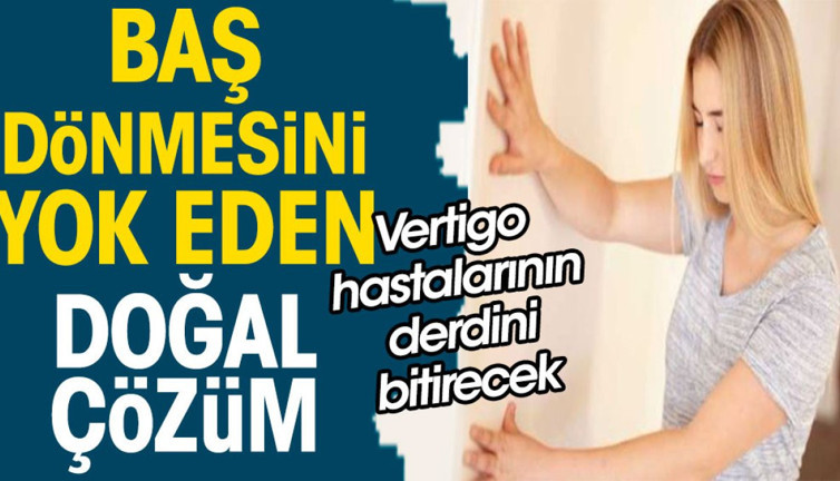 Vertigo hastalarının derdini bitirecek. Baş dönmesini yok eden doğal çözüm