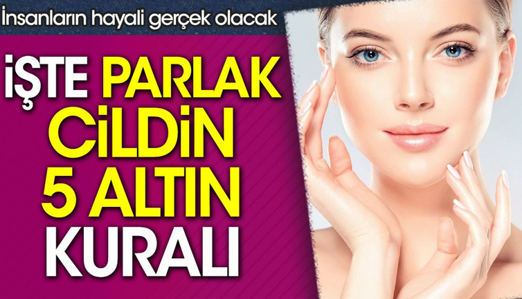 İnsanların hayali gerçek olacak. İşte parlak cildin 5 altın kuralı