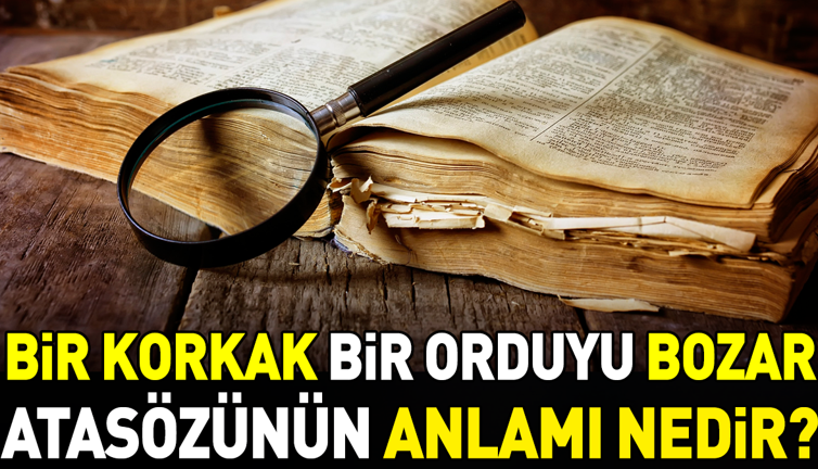 Bir korkak bir orduyu bozar atasözünün anlamı nedir?