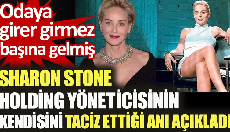 Sharon Stone holding yöneticisinin kendisini taciz ettiği anı açıkladı. Odaya girer girmez başına gelmiş