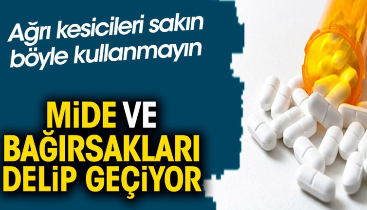 Ağrı kesicileri sakın böyle kullanmayın. Mide ve bağırsakları delip geçiyor
