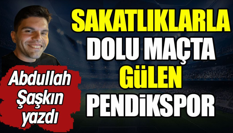Sakatlıklarla dolu maçta gülen Pendikspor. Abdullah Şaşkın yazdı