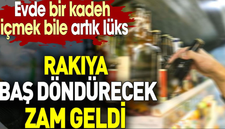 Rakıya baş döndürecek zam geldi. Evde bir kadeh içmek bile artık lüks