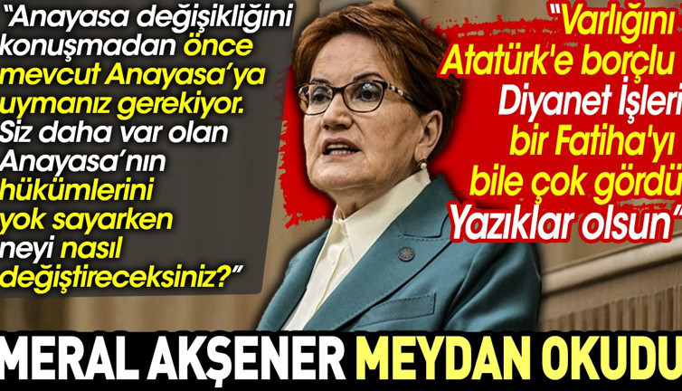 Meral Akşener Atatürk'e bir Fatiha bile okumayan Diyanet'e meydan okudu
